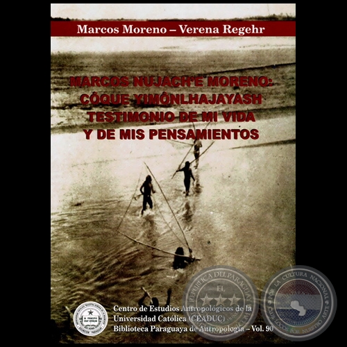 MARCOS NUJACH`E MORENO: COQUE YIMONLHAJAYASH. TESTIMONIO DE MI VIDA Y DE MIS PENSAMIENTOS - Autores: MARCOS MORENO, VERENA DE REGEHR - Año 2013